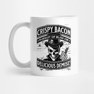 Crispy Bacon, Pursuit of Bliss or Delicious Demise! Mug